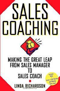 Sales Coaching: Making the Great Leap from Sales Manager to Sales Coach