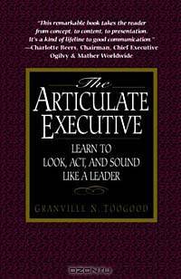 The Articulate Executive: Learn to Look, Act, and Sound Like a Leader