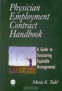 The Physician Employment Contract Handbook - A Guide to Structuring Equitable Arrangements