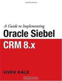 A Guide to Implementing Oracle Siebel CRM 8.x