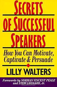 Secrets Successful Speakers: How You Can Motivate, Captivate, and Persuade