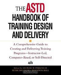 The ASTD Handbook of Training Design and Delivery