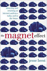 The Magnet Effect: Attracting and Retaining an Audience on the Internet Today, Tomorrow, and in the Future