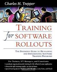 Training for Software Rollouts: The Definitive Guide to Developing and Implementing Software Training Programs