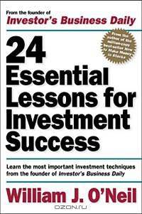 24 Essential Lessons for Investment Success: Learn the Most Important Investment Techniques from the Founder of Investor