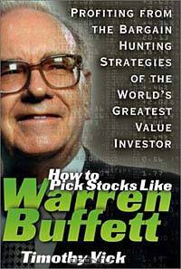 How to Pick Stocks Like Warren Buffett: Profiting from the Bargain Hunting Strategies of the World
