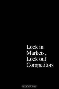 The Power of Strategic Thinking: Lock In Markets, Lock Out Competitors