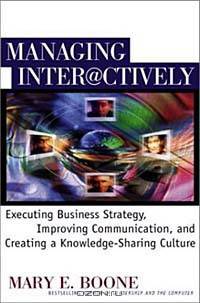 Managing Interactively: Executing Business Strategy, Improving Communication, and Creating a Knowledge-Sharing Culture