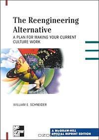 The Reengineering Alternative: A Plan for Making Your Current Culture Work