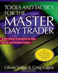 Tools and Tactics for the Master DayTrader: Battle-Tested Techniques for Day, Swing, and Position Traders