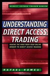 Understanding Direct Access Trading: Making the Move from Your Online Broker to Direct Access Trading
