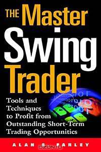 The Master Swing Trader: Tools and Techniques to Profit from Outstanding Short-Term Trading Opportunities