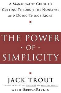 The Power of Simplicity: A Management Guide to Cutting Through the Nonsense and Doing Things Right