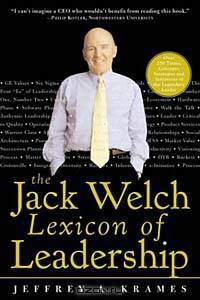 The Jack Welch Lexicon of Leadership: Over 250 Terms, Concepts, Strategies & Initiatives of the Legendary Leader