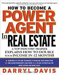 How To Become a Power Agent in Real Estate: A Top Industry Trainer Explains How to Double Your Income in 12 Months