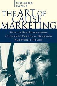The Art of Cause Marketing: How to Use Advertising to Change Personal Behavior and Public Policy