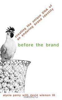 Before the Brand : Creating the Unique DNA of an Enduring Brand Identity