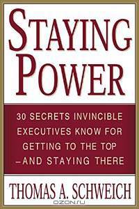 Staying Power : 30 Secrets Invincible Executives Use for Getting to the Top - and Staying There