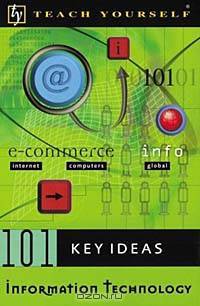 Teach Yourself 101 Key Ideas Information Technology (Teach Yourself (NTC))