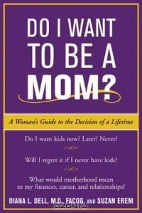 Do I Want to Be A Mom? : A Woman