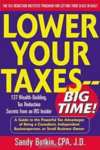 Lower Your Taxes - Big Time! : Wealth-Building, Tax Reduction Secrets from an IRS Insider