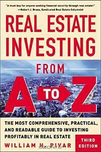 Real Estate Investing From A to Z : The Most Comprehensive, Practical, and Readable Guide to Investing Profitably in Real Estate