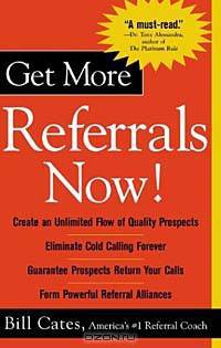 Get More Referrals Now! The Four Cornerstones That Turn Business Relationships Into Gold
