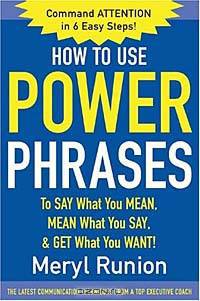 How to Use Power Phrases to Say What You Mean, Mean What You Say, & Get What You Want