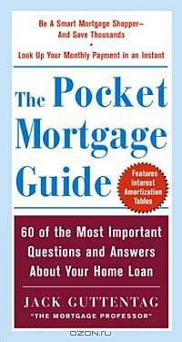 The Pocket Mortgage Guide : 56 of the Most Important Questions and Answers About Your Home Loan - Plus Interest Amortization Tab