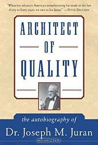 Architect of Quality : The Autobiography of Dr. Joseph M. Juran