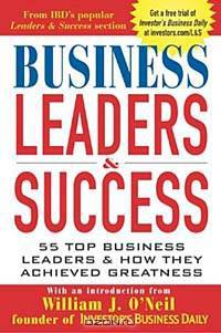 Business Leaders and Success: 55 Top Business Leaders and How They Achieved Greatness