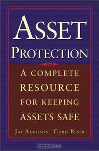 Asset Protection : Concepts and Strategies for Protecting Your Wealth