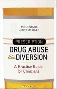 Prescription Drug Abuse and Diversion: A Practice Guide for Clinicians