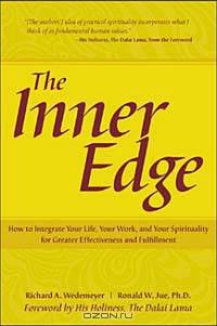 The Inner Edge : How to Integrate Your Life, Your Work, and Your Spirituality for Greater Effectiveness and Fulfillme