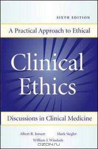 Clinical Ethics: A Practical Approach to Ethical Decisions in Clinical Medicine