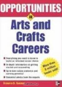 Opportunities in Arts & Crafts Careers, revised edition (Opportunities in)