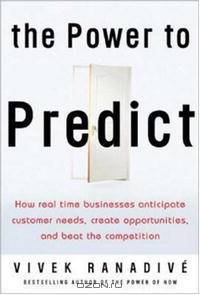 The Power to Predict: How Real Time Businesses Anticipate Customer Needs, Create Opportunities, and Beat the Competition
