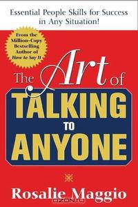 The Art of Talking to Anyone: Essential People Skills for Success in Any Situation