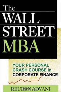 The Wall Street MBA: Your Personal Crash Course in Corporate Finance