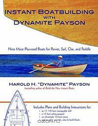 Instant Boatbuilding with Dynamite Payson: 15 Instant Boats for Power, Sail, Oar, and Paddle