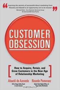 Customer Obsession: How to Acquire, Retain, and Grow Customers in the New Age of Relationship Marketing