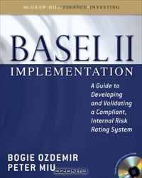 Basel II Implementation: A Guide to Developing and Validating a Compliant, Internal Risk Rating System