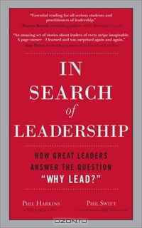 In Search of Leadership: How Great Leaders Answer the Question "Why Lead?"