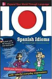 101 Spanish Idioms with MP3 Disc: Enrich your Spanish conversation with colorful everyday expressions (101... Language Series)