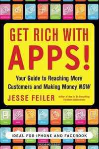 Get Rich with Apps!: Your Guide to Reaching More Customers and Making Money Now