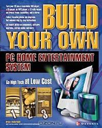 Build Your Own PC Home Entertainment System