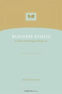 Business Ethics : A Global and Managerial Perspective