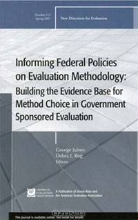 Informing Federal Policies on Evaluation Methodology: Building the Evidence Base for Method Choice in Government Sponsored Evaluations