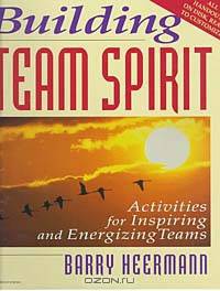 Building Team Spirit: Activities for Inspiring and Energizing Teams
