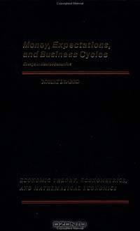 Money, Expectations, and Business Cycles (Economic Theory, Econometrics, and Mathematical Economics Series)